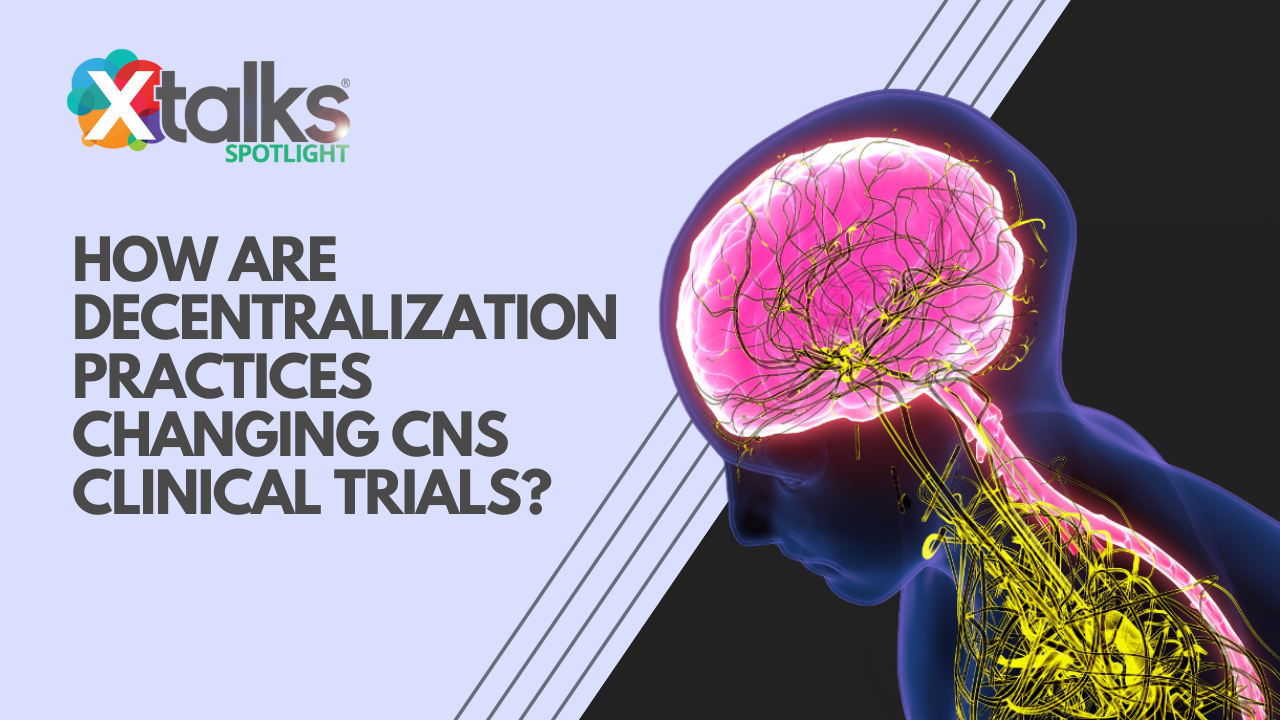 How are decentralization practices changing cns clinical trials